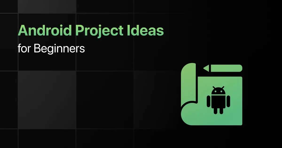 Best Android Project Ideas for Beginners