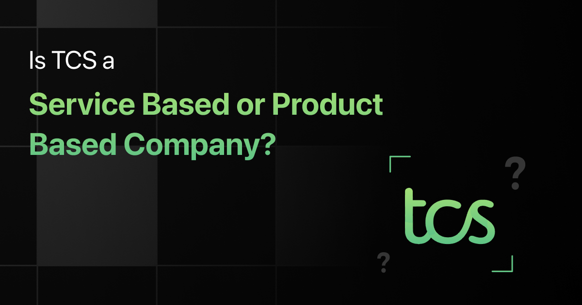 Is TCS a Service Based or Product Based Company?