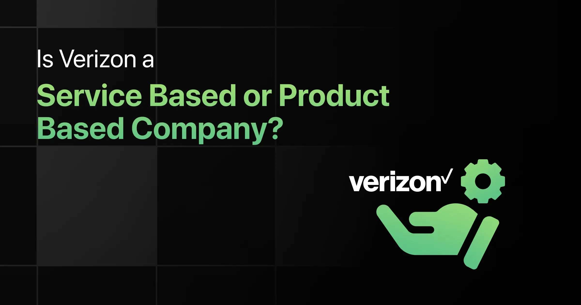 Is Verizon a Service Based or Product Based Company?