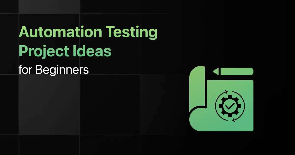 Best Automation Testing Project Ideas for Beginners