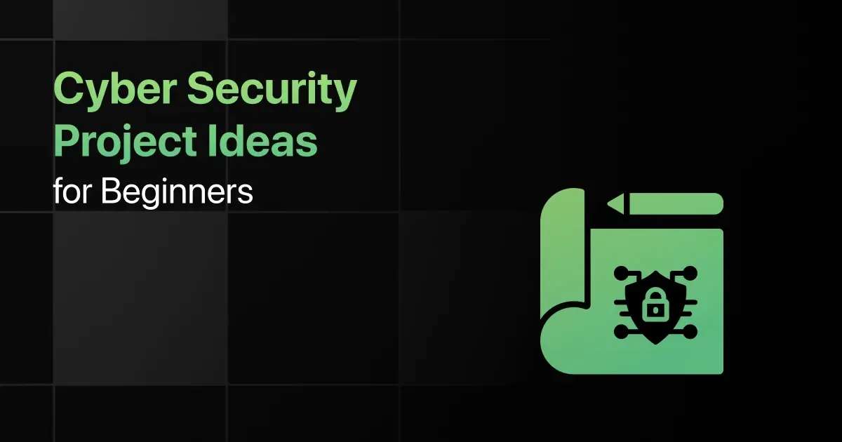 Best Cyber Security Project Ideas for Beginners