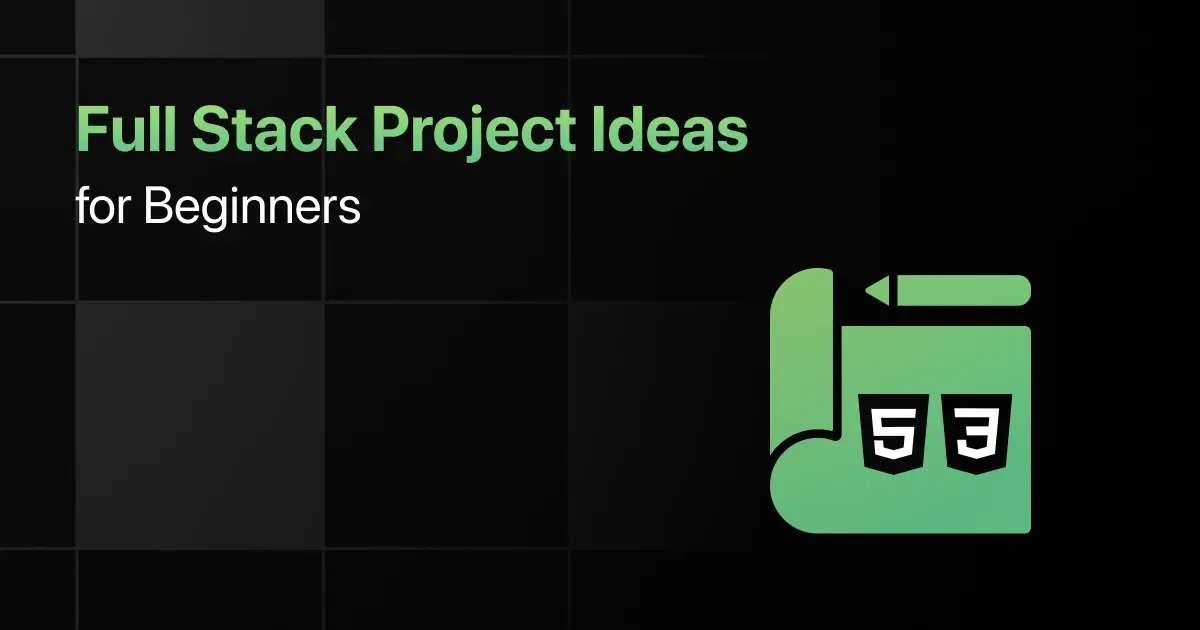 Best Full Stack Project Ideas for Beginners