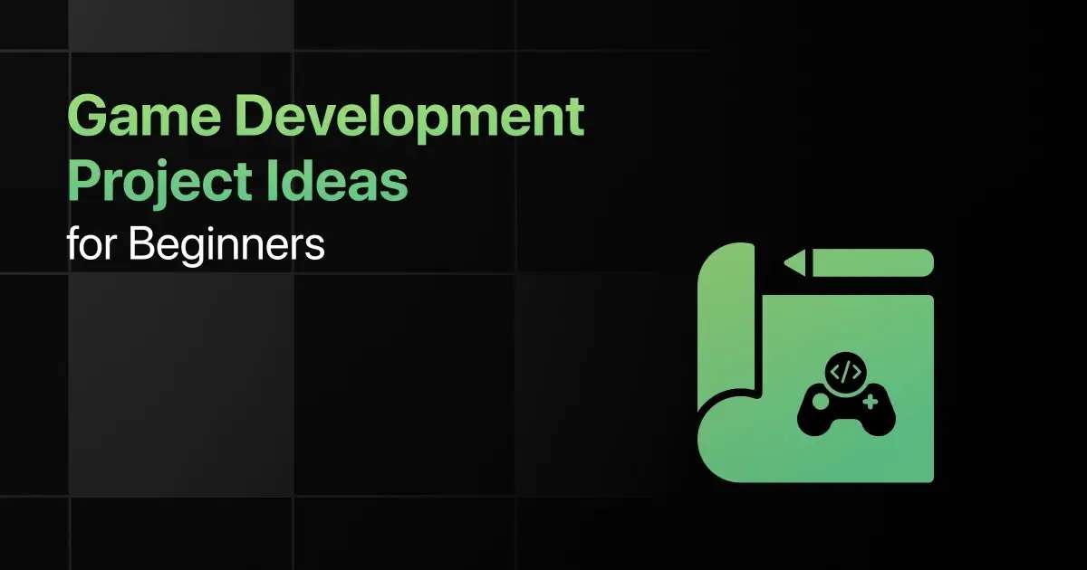 Best Game Development Project Ideas for Beginners