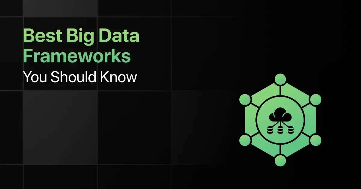 Best Big Data Frameworks You Should Know