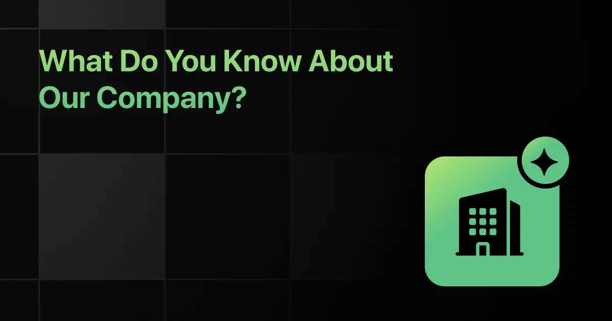 Best Prompt to Answer ‘What Do You Know About Our Company?’