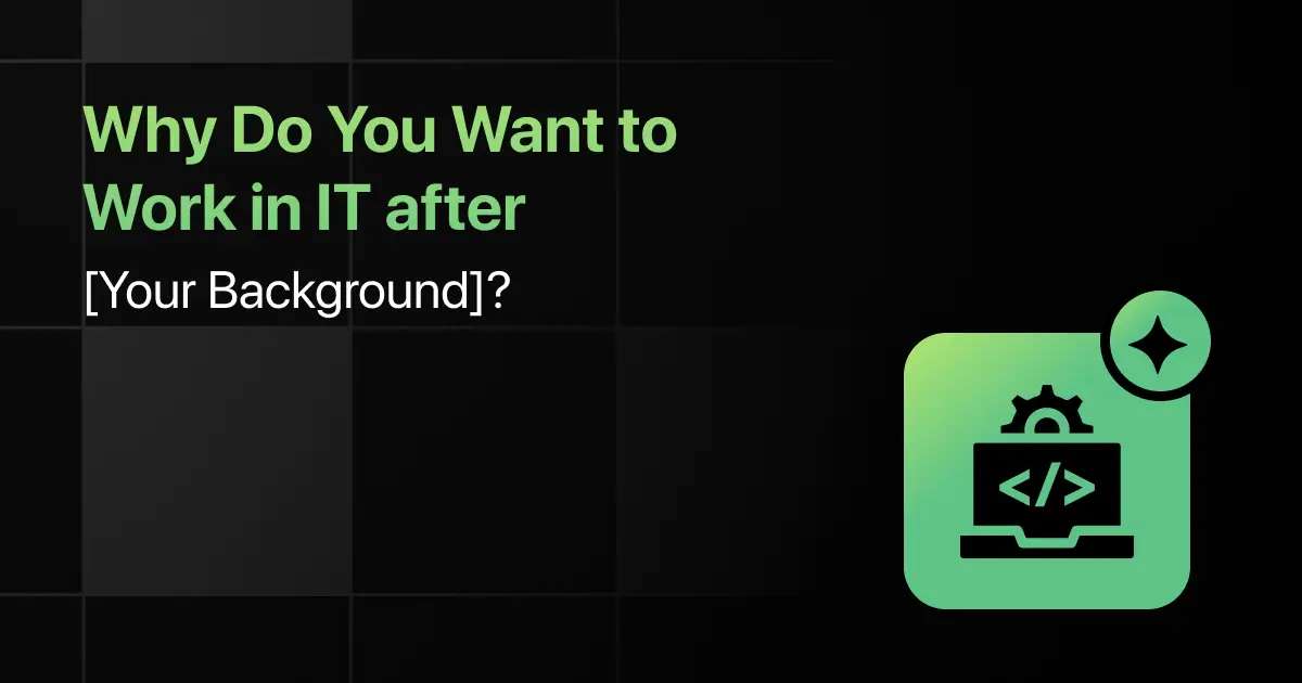 Best Prompt to Answer ‘Why Do You Want to Work in IT After [Your Background]?’