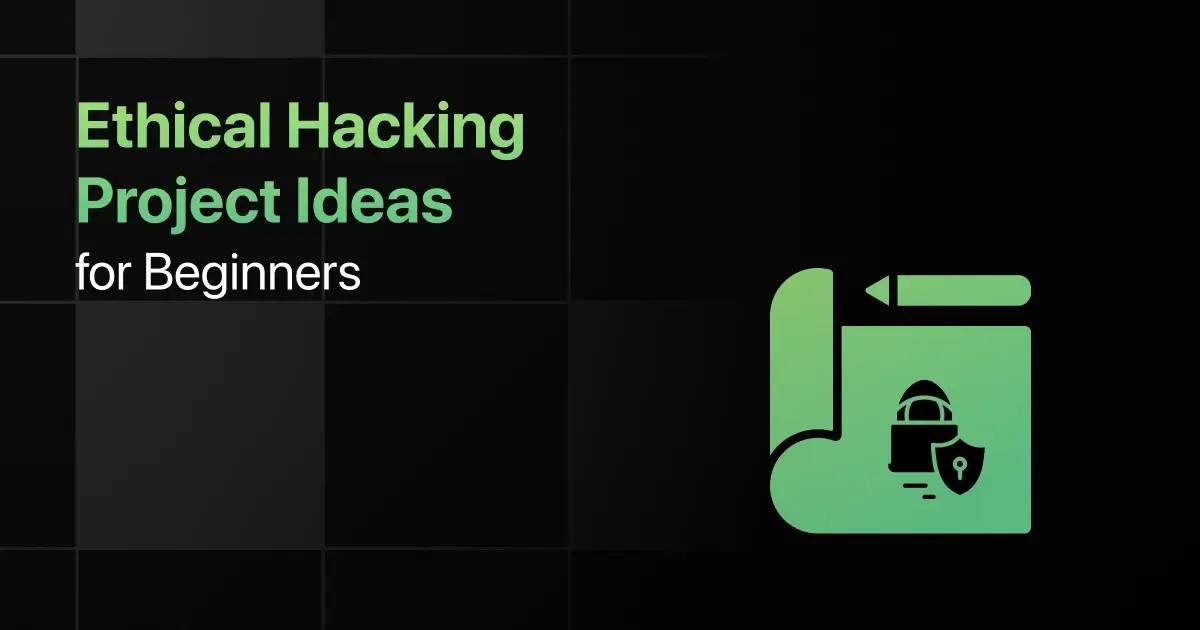 Best Ethical Hacking Project Ideas for Beginners