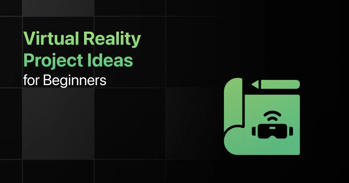Best Virtual Reality Project Ideas for Beginners