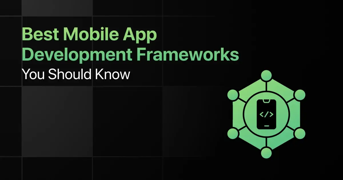 Best Mobile App Development Frameworks You Should Know